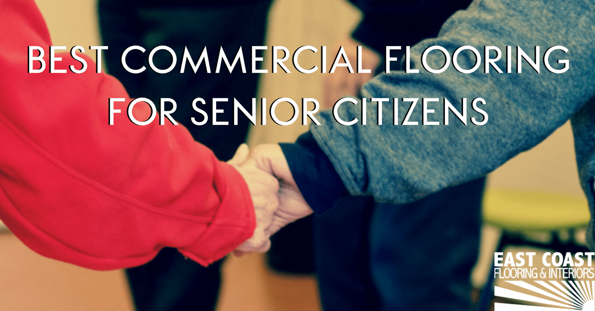 Flooring for Senior Citizens | East Coast Flooring & Interiors